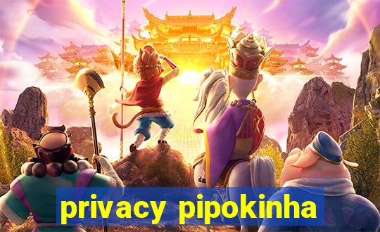 privacy pipokinha